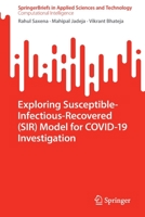 Exploring Susceptible-Infectious-Recovered (SIR) Model for COVID-19 Investigation 9811941742 Book Cover
