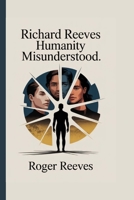 Richard Reeves: Humanity Misunderstood. B0FQ2859Q3 Book Cover
