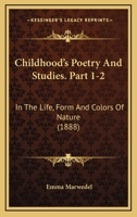 Childhood's Poetry And Studies. Part 1-2: In The Life, Form And Colors Of Nature 1120175356 Book Cover