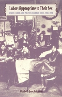Labors Appropriate to Their Sex: Gender, Labor, and Politics in Urban Chile, 1900-1930 (Latin America Otherwise) 0822327422 Book Cover