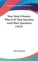 Your Sister's Keeper, Who Is It? That Question And Other Questions 1104534789 Book Cover