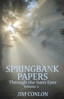 Springbank Papers Volume 2: Through the Sun's Eyes 1737581442 Book Cover