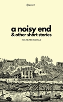 A Noisy End & Other Short Stories 9354585752 Book Cover