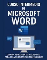 Microsoft Word Intermedio: Curso práctico paso a paso para dominar herramientas avanzadas y crear documentos profesionales: Guía completa con teoría y ejercicios para aprender (Spanish Edition) B0FRGBYX67 Book Cover