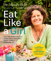 Eat Like a Girl: 100+ Delicious Recipes to Balance Hormones, Boost Energy, and Burn Fat 1401979440 Book Cover