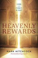 Heavenly Rewards: Living with Eternity in Sight 0736976531 Book Cover