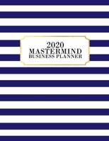 2020 Mastermind Business Planner: 2020 Weekly & Monthly Planner for January 2020 - December 2020, MONDAY - FRIDAY WEEK + To Do List Section, Includes ... 12 Month Planner, Blue, Navy, Stripes, Gold 1695125355 Book Cover