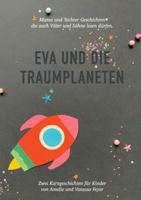 Eva und die Traumplaneten: Mutter und Tochter Geschichten, die auch Väter und Söhne lesen sollten 3751970096 Book Cover