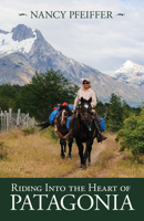Riding Into the Heart of Patagonia 1945805676 Book Cover