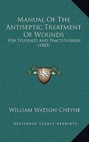 Manual of the Antiseptic Treatment of Wounds 1437062431 Book Cover