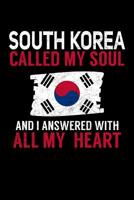 South Korea Called My Soul and I Answered with all My Heart: A 6x9 Inch Matte Softcover Paperback Notebook Journal With 120 Blank Lined Pages 1075108497 Book Cover