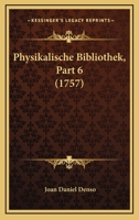 Physikalische Bibliothek, Part 6 (1757) 1120019451 Book Cover