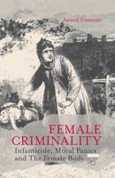 Female Criminality: Infanticide, Moral Panics and the Female Body 1349452742 Book Cover