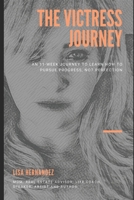The Victress Journey: An 11 Week Journey to Learn How to Pursue Progress not Perfection B091HYWYM7 Book Cover