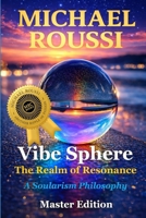 Vibe Sphere: The Realm of Resonance (Master Edition): A Soularism Philosophy B0GJM7XG43 Book Cover