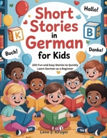 Short Stories in German For Kids: 100 Fun and Easy Stories to Quickly Learn German as a Beginner (German Edition) B0FJFZ9FX5 Book Cover