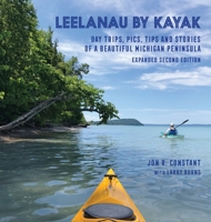 Leelanau by Kayak: Day Trips, Pics, Tips and Stories of a Beautiful Michigan Peninsula 1943995621 Book Cover