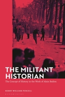 The Militant Historian: The Concept of History in the Work of Alain Badiou 1350381055 Book Cover