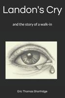 Landon's Cry: and the story of a walk-in 1721605185 Book Cover