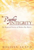 Psychic Integrity: The Respected Practice of Modern-Day Mystics 1452541493 Book Cover
