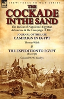 The Cockade in the Sand: The Defeat of Napoleon's Egyptian Adventure & the Campaign of 1801-Journal of the Late Campaign in Egypt by Thomas Wal 1782823360 Book Cover