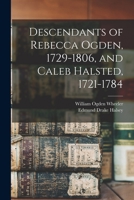 Descendants of Rebecca Ogden, 1729-1806, and Caleb Halsted, 1721-1784 101685742X Book Cover