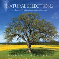 Natural Selections: A collection of 79 halfway decent amateur photographs 0985373636 Book Cover