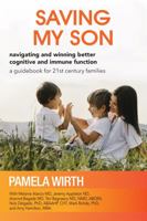 Saving My Son: Navigating and Winning Better Cognitive and Immune Function: a guidebook for 21st century families 1733153527 Book Cover