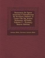 Dizionario Di Opere Anonime E Pseudonime Di Scrittori Italiani: O Come Che Sia Aventi Relazione All'italia, Volume 2... 1142135225 Book Cover