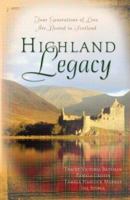 Highland Legacy: Four Generations of Love Are Rooted in Scotland (Finding Audrey / English Tea and Bagpipes / Fresh Highland Heir / Fayre Rose) 1593100825 Book Cover
