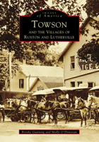 Towson and the Villages of Ruxton and Lutherville 073850226X Book Cover