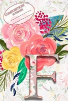 Composition Book: Monogram Initial Letter F Floral Wild Garden Botanical Alphabet Watercolor on Colorful Rose, Pink and Yellow Flowers for Women and Girls 1088955886 Book Cover