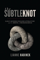 The Subtle Knot: Early Modern English Literature and the Birth of Neuroscience 0773553185 Book Cover