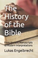 The History of the Bible: From Ancient Manuscripts to Modern Interpretations B0C1JD7B6T Book Cover