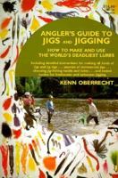 Angler's Guide to Jigs and Jigging: How to Make and Use the World's Deadliest Lure 0883171619 Book Cover