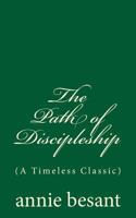 The path of discipleship : 4 lectures delivered at the 20th anniversary of the Theosophical Society, at Adyar, Madras ... 1895 1585092169 Book Cover