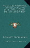 Vita Di Aldo Pio Manuzio, Insigne Restauratore Delle Lettere Greche E Latine In Venezia (1759) 1019011319 Book Cover