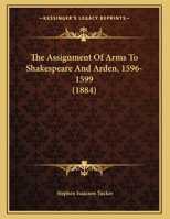 The Assignment Of Arms To Shakespeare And Arden, 1596-1599 1120726670 Book Cover