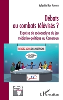 Débats ou combats télévisés ?: Esquisse de socioanalyse du jeu médiatico-politique au Cameroun (Sociologie Africaine) (French Edition) 2343214441 Book Cover
