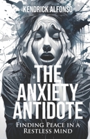 The Anxiety Antidote: Finding Peace in a Restless Mind B0DSPGBNHM Book Cover