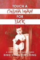 Touch a Chinaman for Luck: A Tale of Different Cultures 148364961X Book Cover