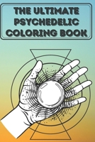the Ultimate psychedelic Coloring Book: Coloring Book New and Expanded Edition, 100 Unique psychedelic Designs, Coloring Book with Fun, Easy, and Relaxing Pages ,100 page,size 6*9 inch B08HGLPZGZ Book Cover