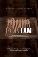 For I Am: A Guided Journal for Men 0972794964 Book Cover