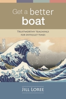 Get a Better Boat: Trustworthy teachings for difficult times B0BMLF3HY2 Book Cover