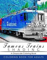 Famous Train Shading Volume 2: Train Grayscale Coloring Books for Adults Relaxation Art Therapy for Busy People (Adult Coloring Books Series, Grayscale Fantasy Coloring Books) 1535420243 Book Cover