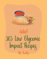 Hello! 365 Low Glycemic Impact Recipes: Best Low Glycemic Impact Cookbook Ever For Beginners [Chicken Breast Recipes, Chicken Marinade Recipes, Seafood Pasta Book, Slow Cooker Beans Cookbook] [Book 1] B085DPSXVX Book Cover