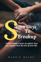 SEVEN DAYS TO BREAK UP: A HEART BREAK IS NEVER AN OPTION HOW YOU CAN WIN BACK THE LOVE OF YOUR LIFE B09CBBWF3R Book Cover