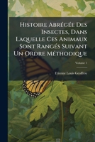 Histoire Abr�g�e Des Insectes, Vol. 1: Dans Laquelle Ces Animaux Sont Rang�s Suivant Un Ordre M�thodique (Classic Reprint) 1175060119 Book Cover