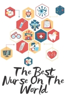 The Best Nurse On The World: Notebook Lined 110 Pages Size (6 x 9) 170585382X Book Cover