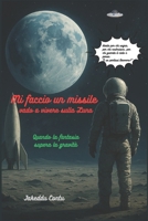 Mi faccio un missile vado a vivere sulla Luna:: Quando la fantasia supera la gravità (Italian Edition) B0FD8DSXS9 Book Cover